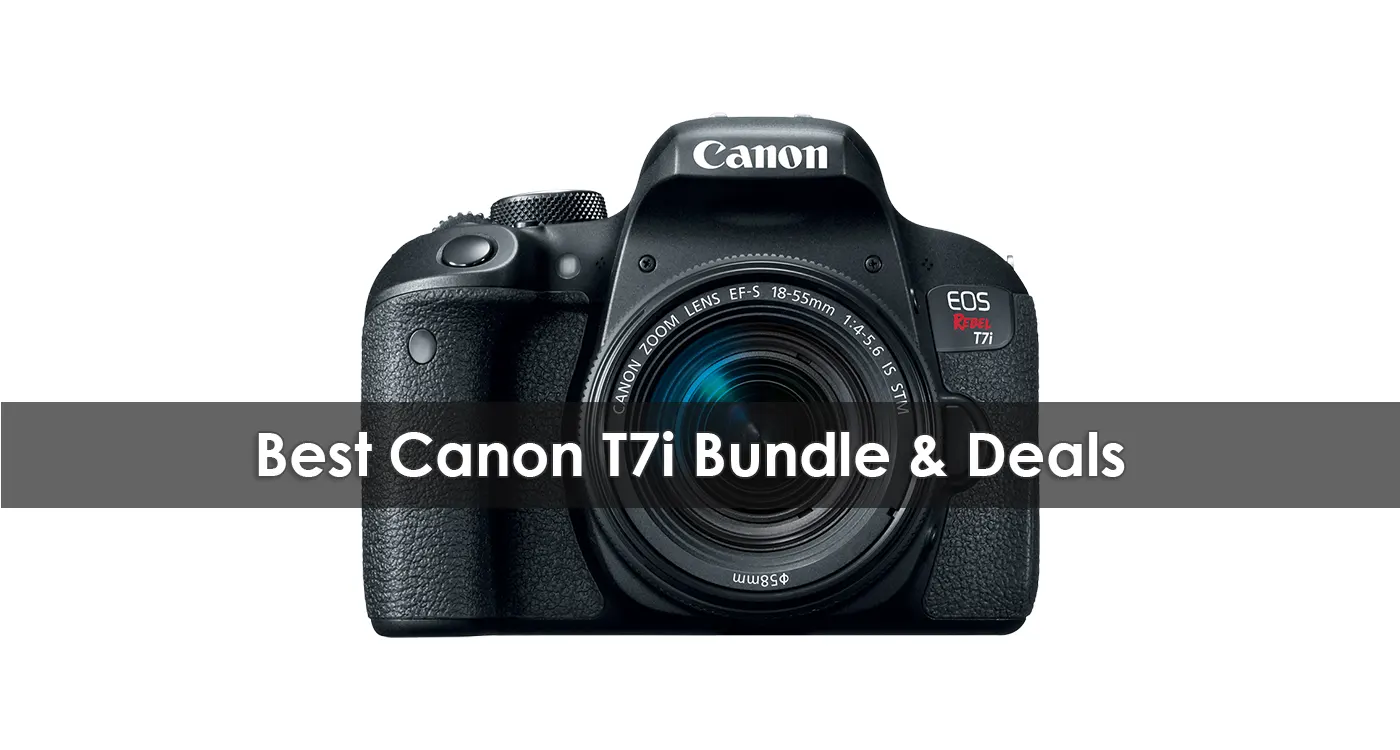 Best Canon T7i Bundle & Deals in 2022