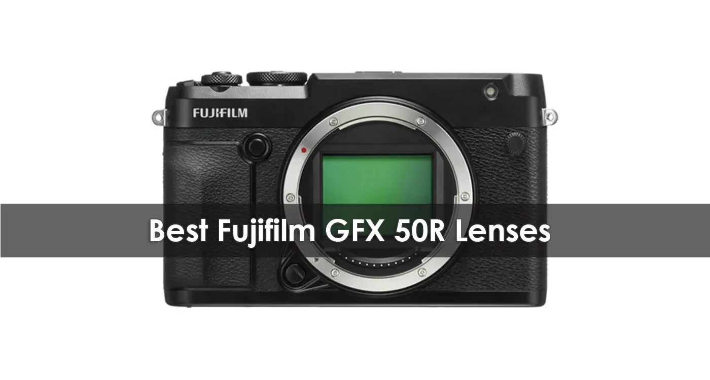 Best Fujifilm GFX 50R Lenses in 2023