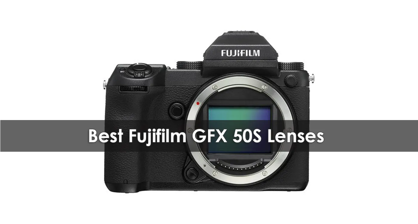 Best Fujifilm GFX 50S Lenses in 2023