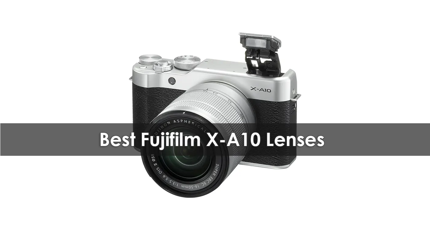 Best Fujifilm X-A10 Lenses in 2023
