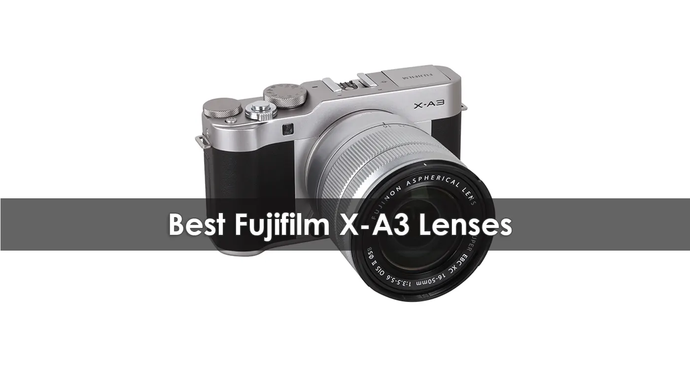 Best Fujifilm X-A3 Lenses in 2023
