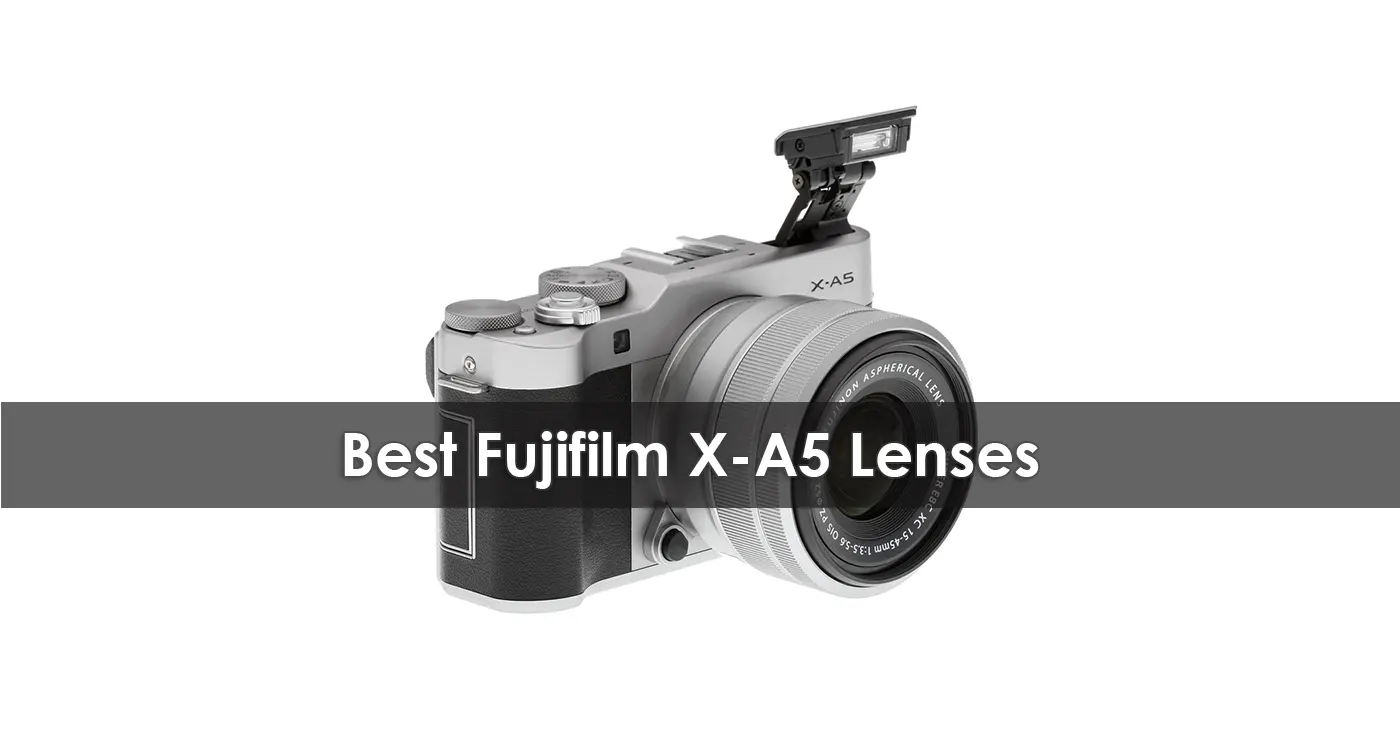 Best Fujifilm X-A5 Lenses in 2023