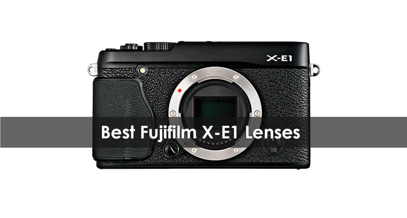 Best Fujifilm X-E1 Lenses in 2023