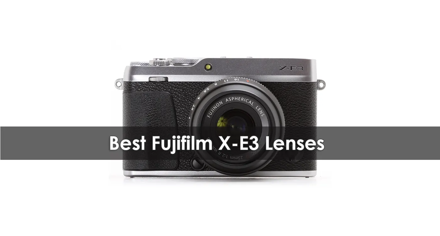 Best Fujifilm X-E3 Lenses in 2023