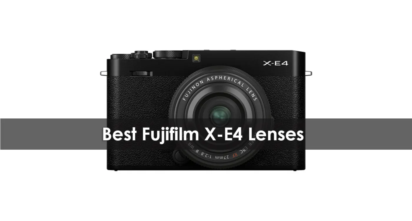 Best Fujifilm X-E4 Lenses in 2023