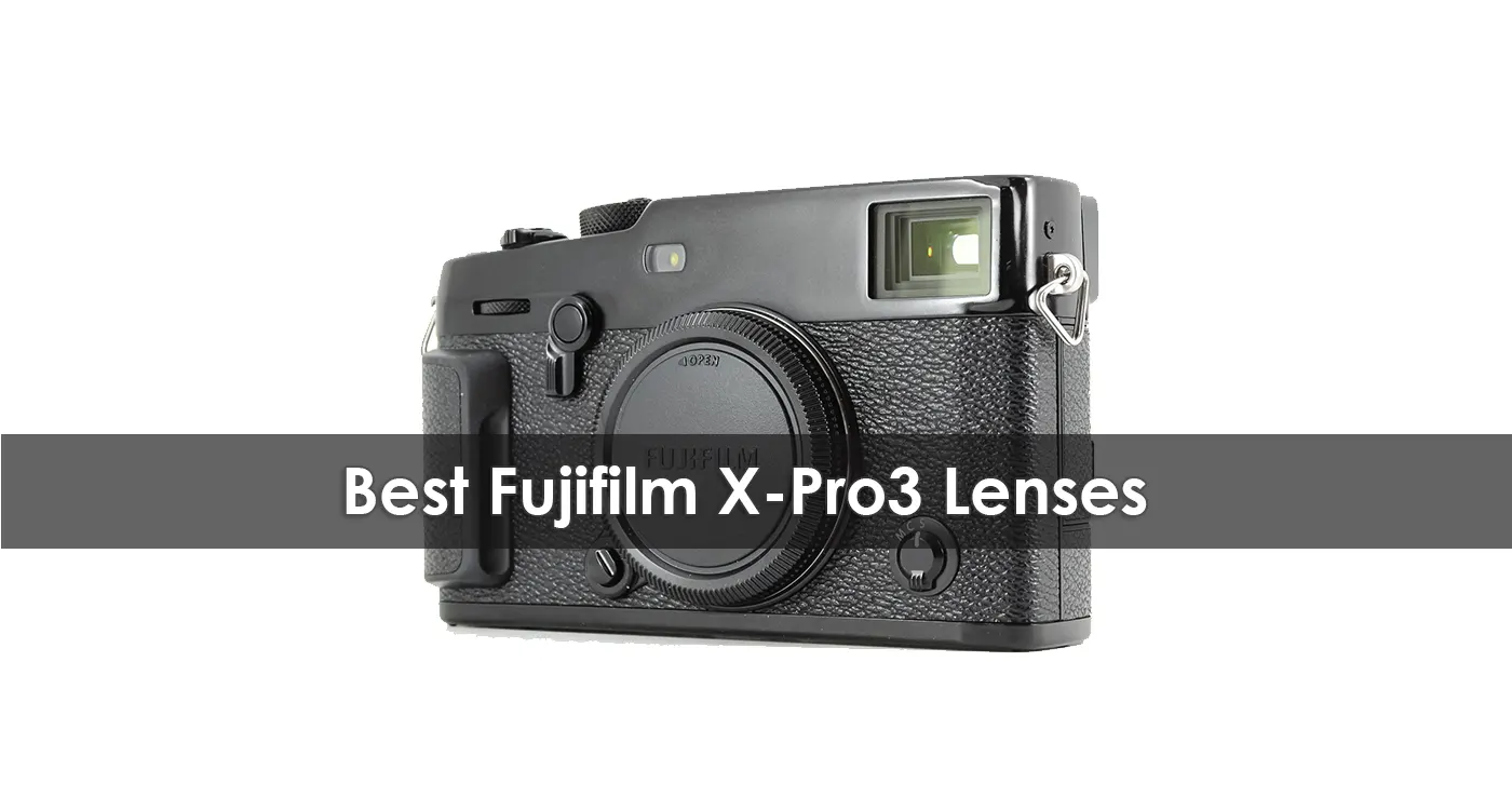 Best Fujifilm X-Pro3 Lenses in 2023