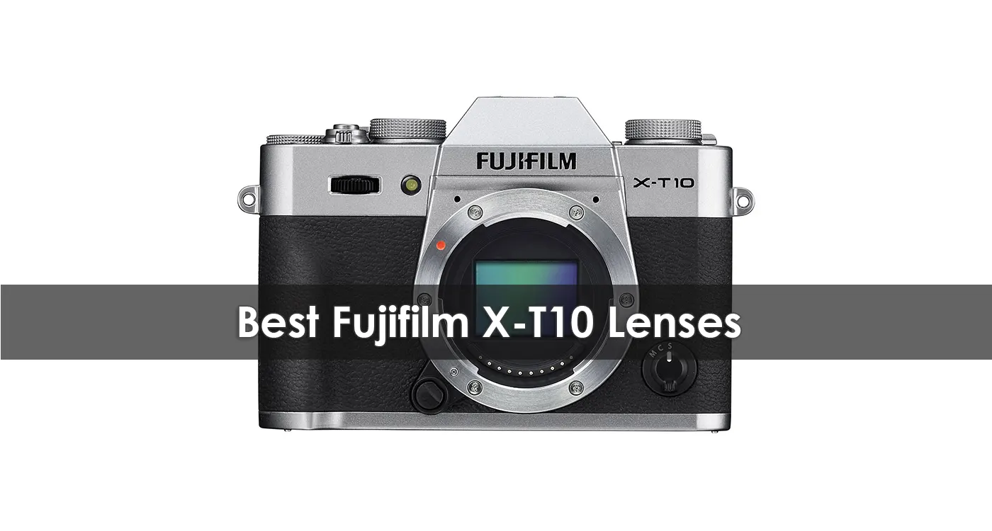 Best Fujifilm X-T10 Lenses in 2023
