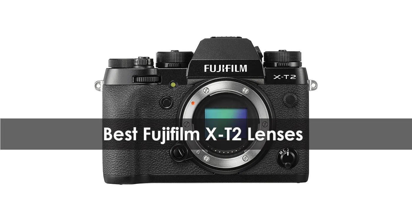 Best Fujifilm X-T2 Lenses in 2023