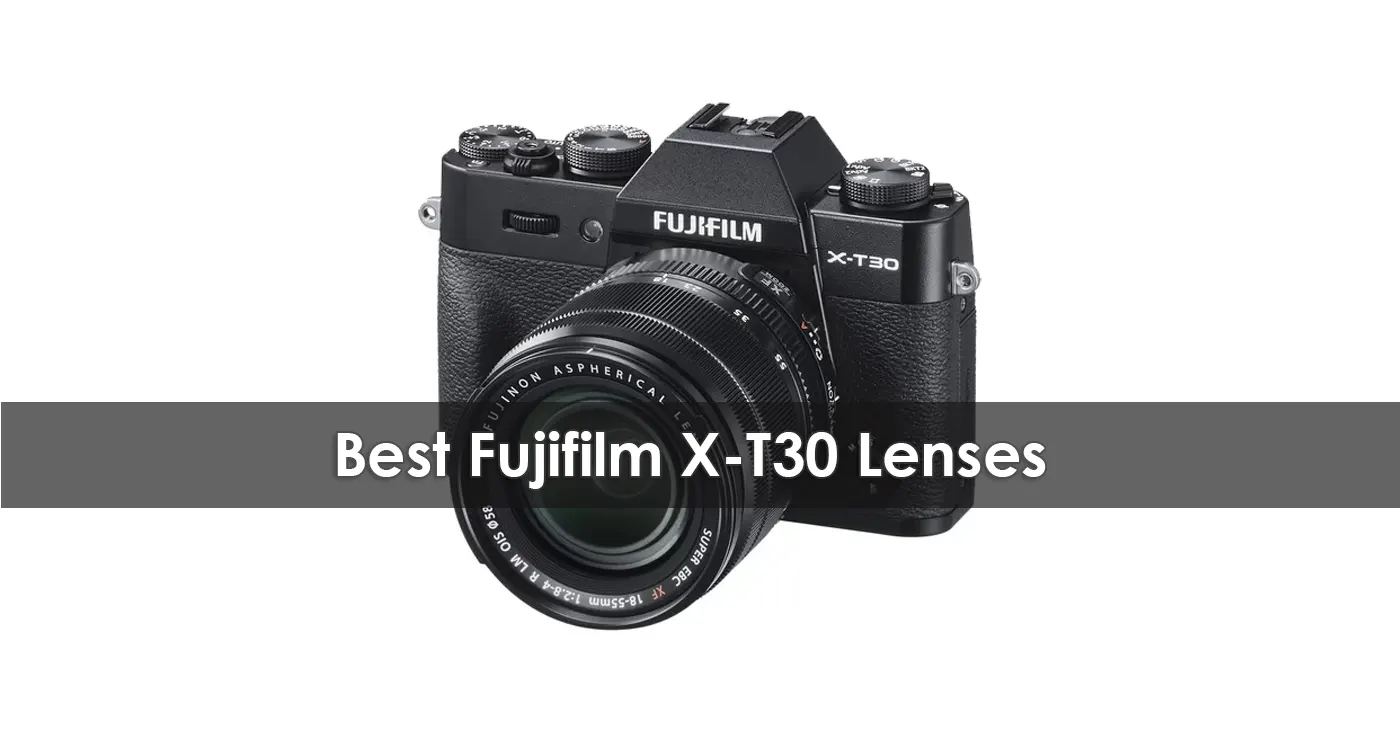 Best Fujifilm X-T30 Lenses in 2023
