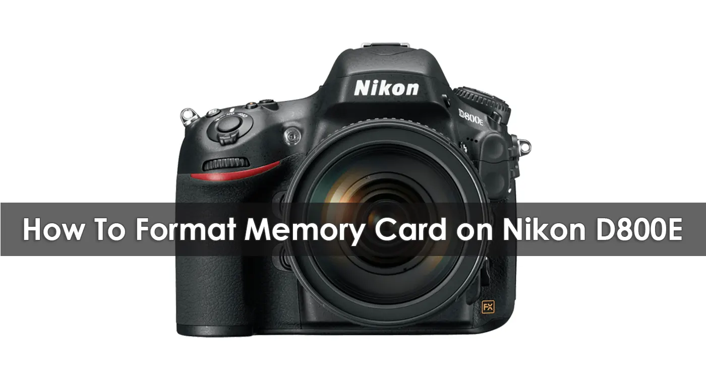 How To Format Memory Card on Nikon D800E