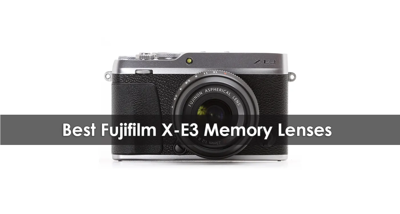 The Best Fujifilm X-E3 Memory Lenses in 2023