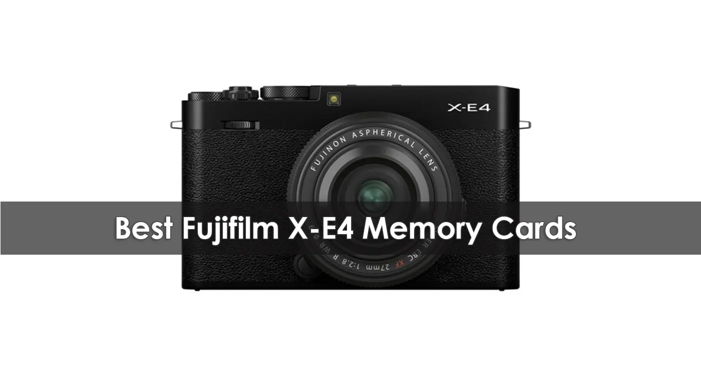 The Best Fujifilm X-E4 Memory Cards in 2023