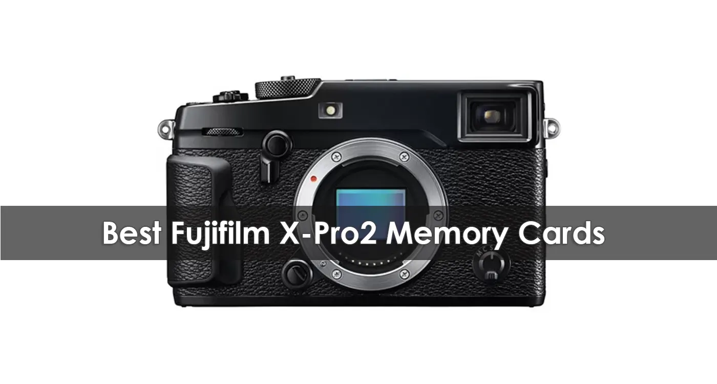 The Best Fujifilm X-Pro2 Memory Cards in 2023