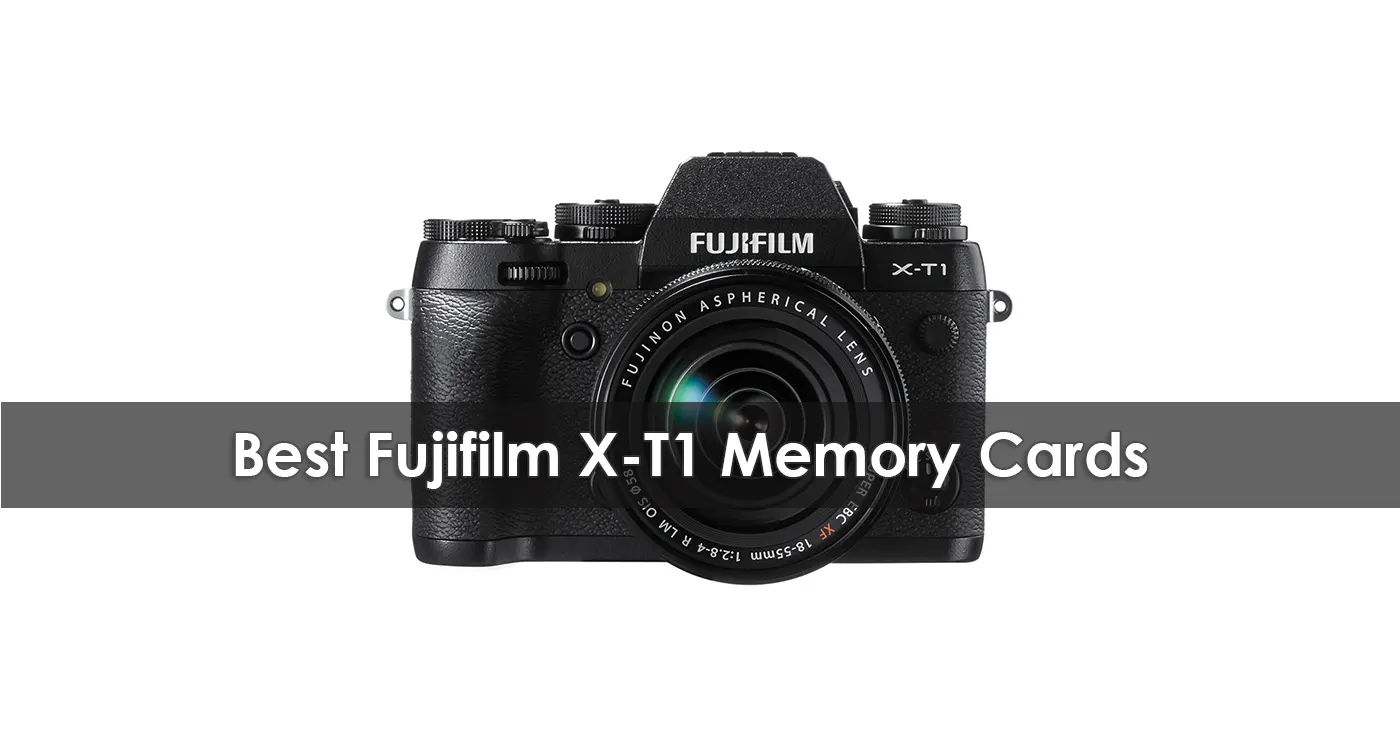 The Best Fujifilm X-T1 Memory Cards in 2023