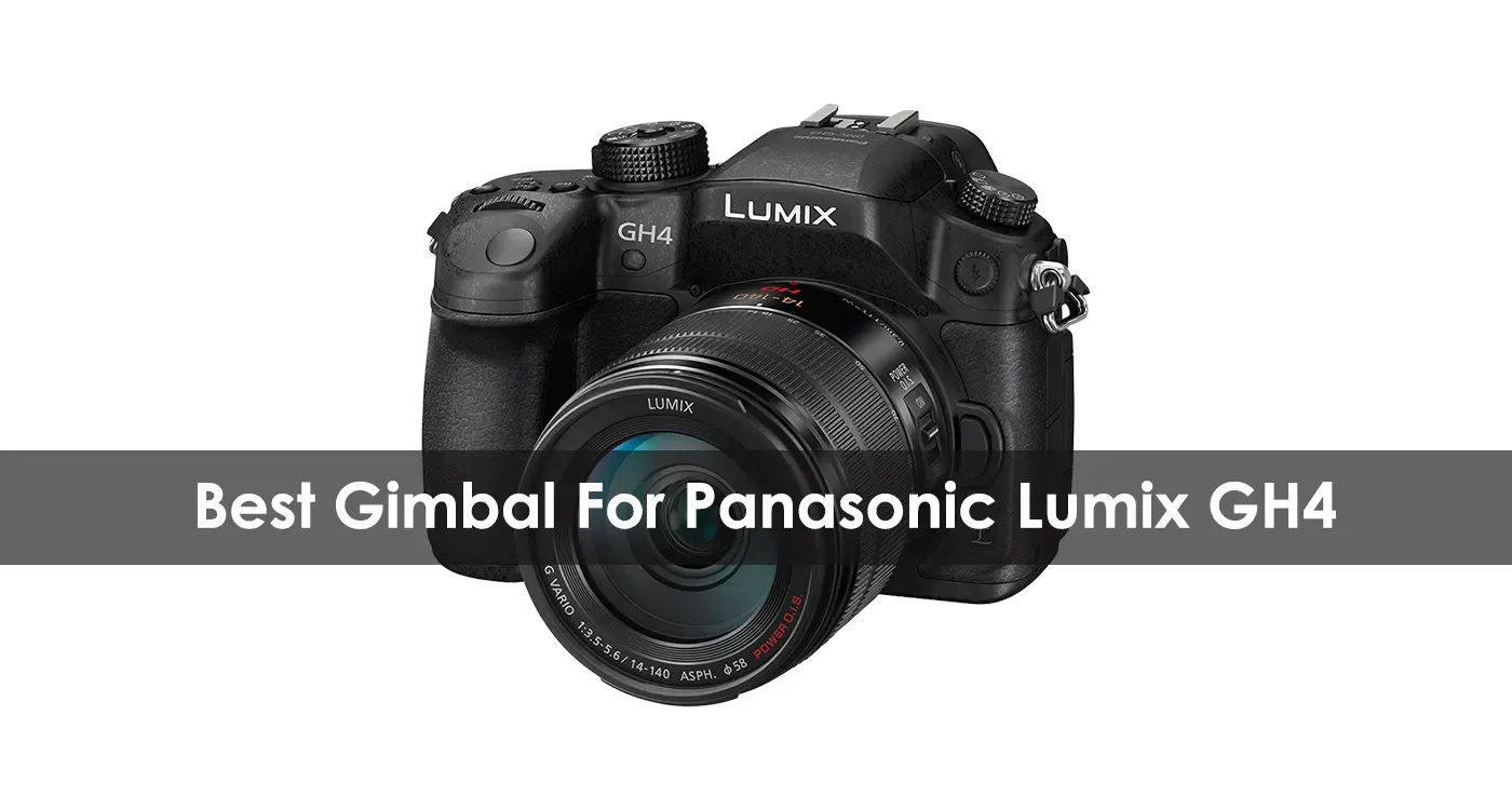 The Best Gimbal For Panasonic Lumix GH4 in 2023