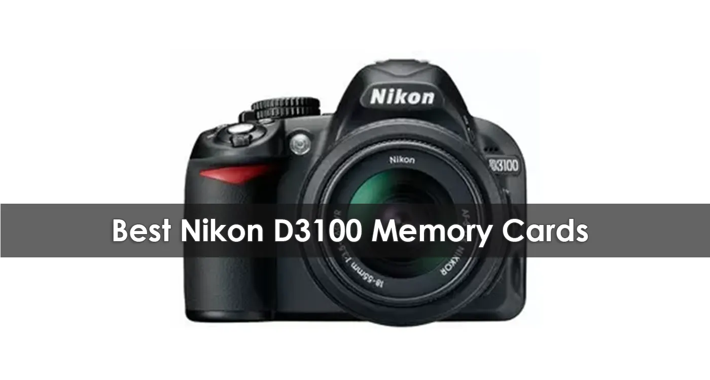 The Best Nikon D3100 Memory Cards in 2023