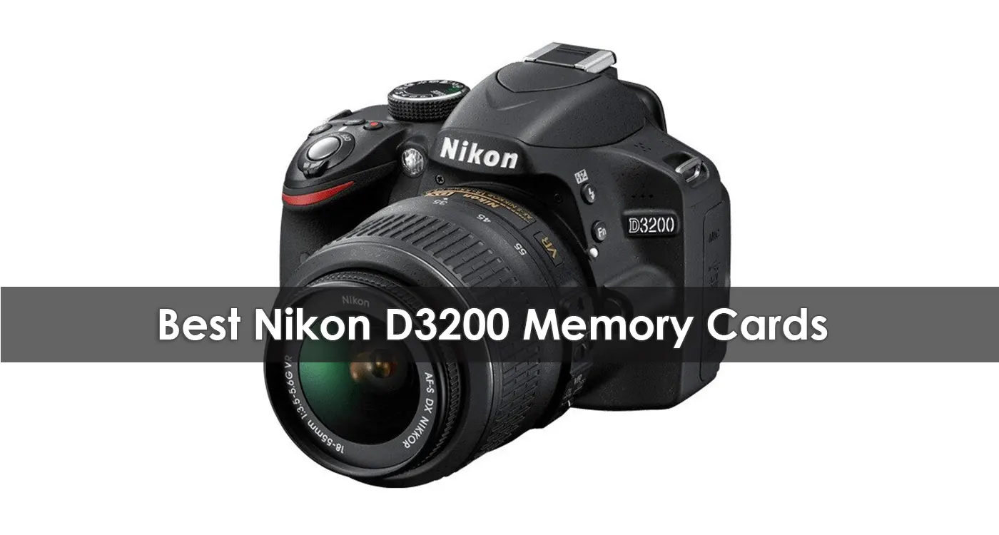 The Best Nikon D3200 Memory Cards in 2023