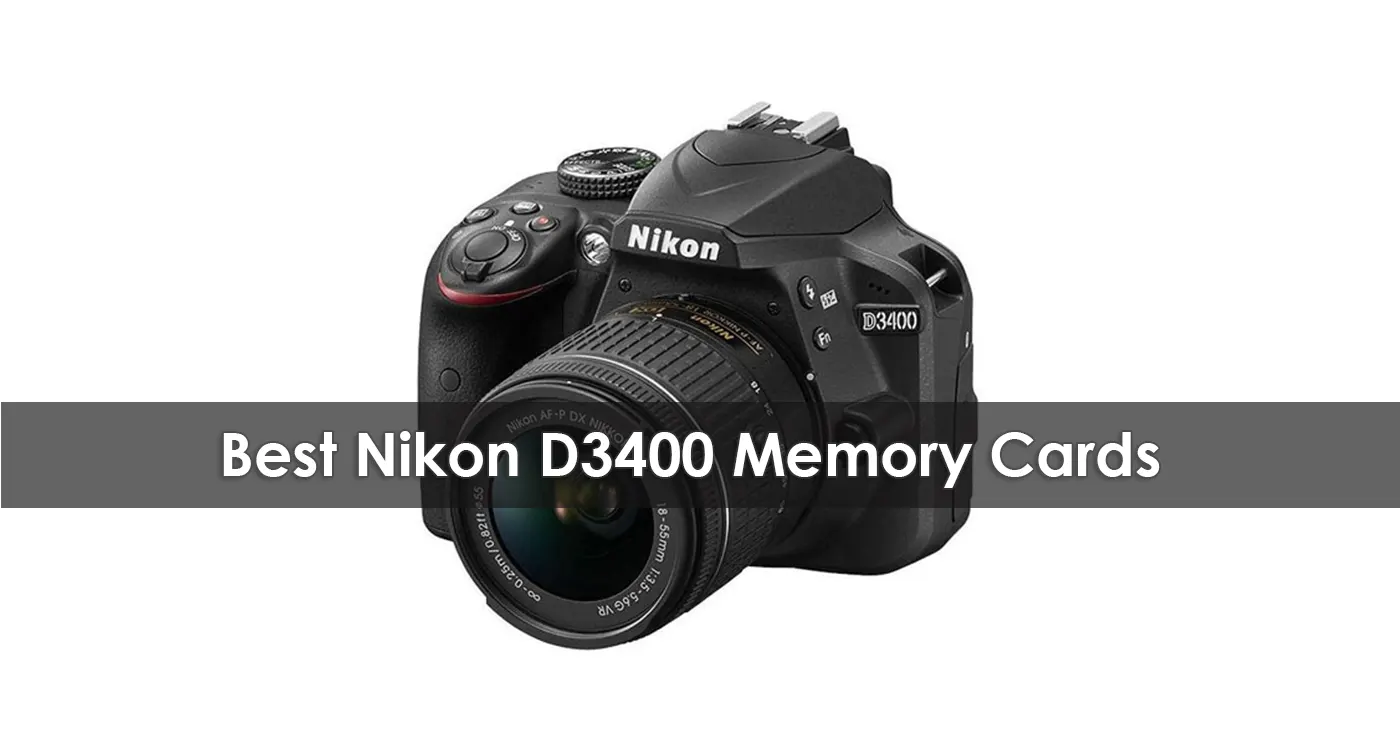 The Best Nikon D3400 Memory Cards in 2023