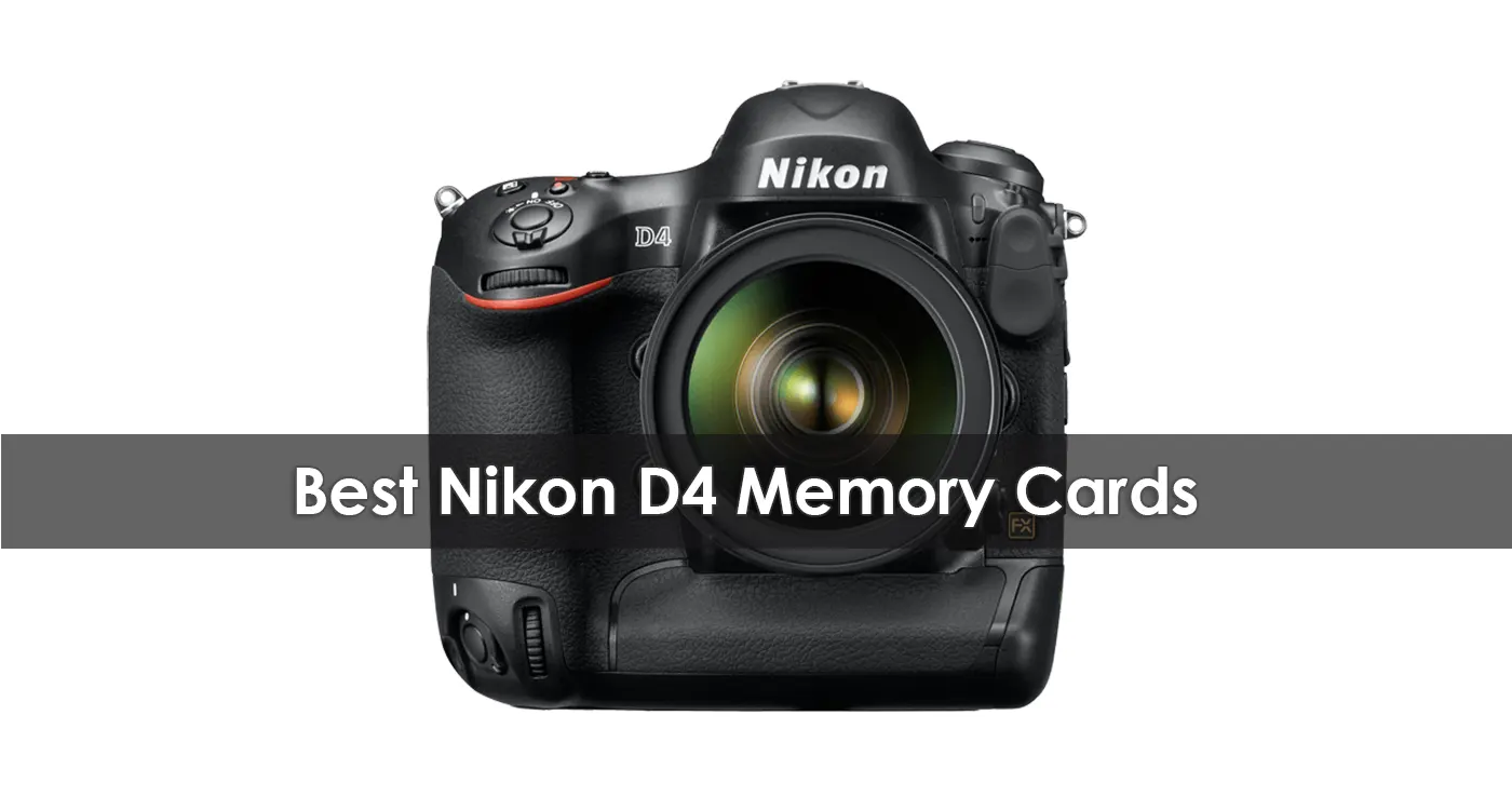 The Best Nikon D4 Memory Cards in 2023