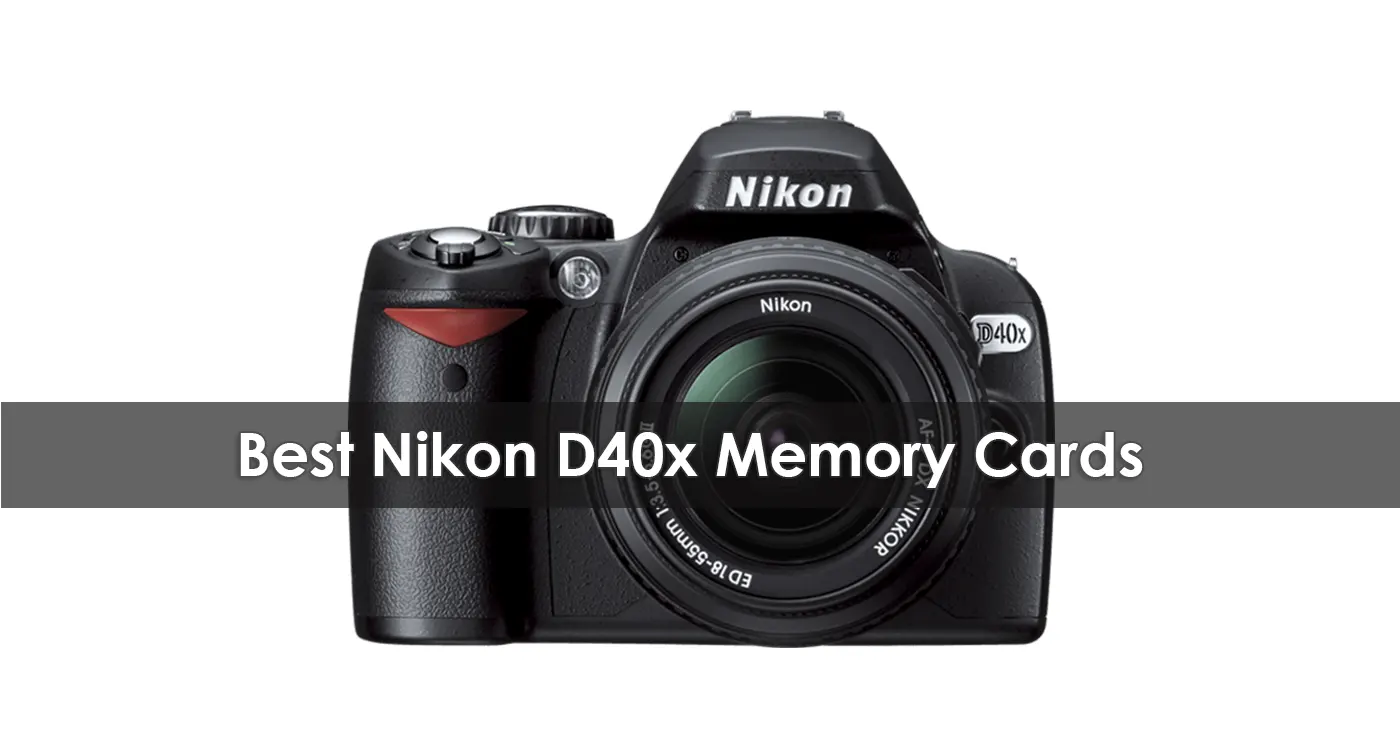 The Best Nikon D40x Memory Cards in 2023