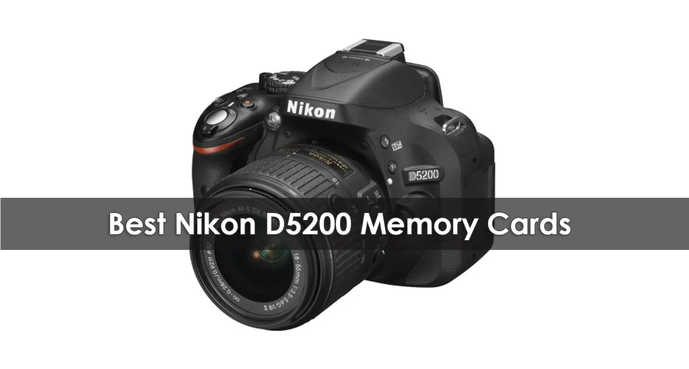 The Best Nikon D5200 Memory Cards in 2023