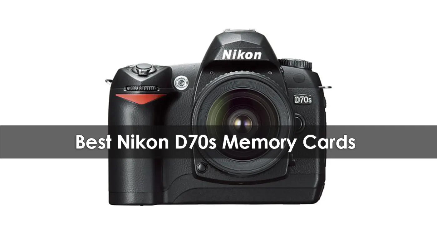 The Best Nikon D70s Memory Cards in 2023
