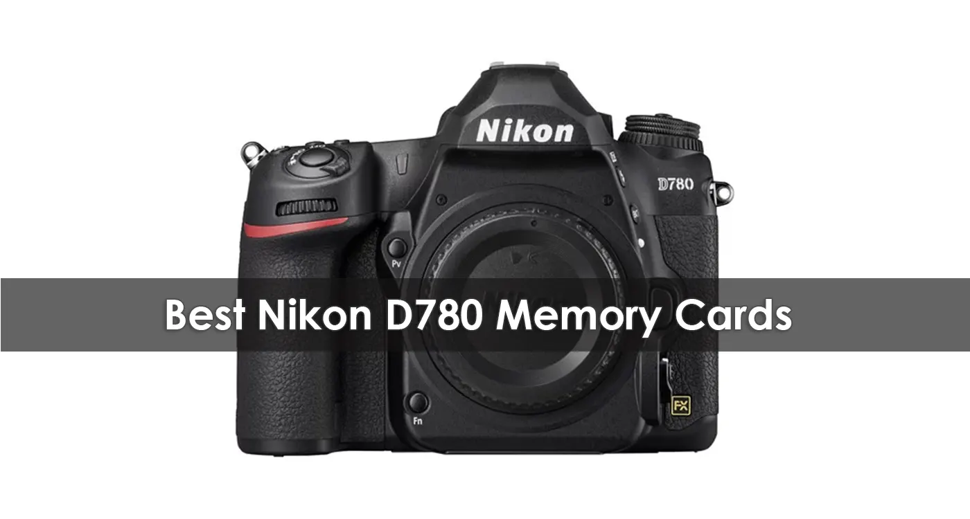 The Best Nikon D780 Memory Cards in 2023